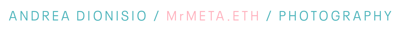 Andrea Dionisio / MrMETA.eth / Photography